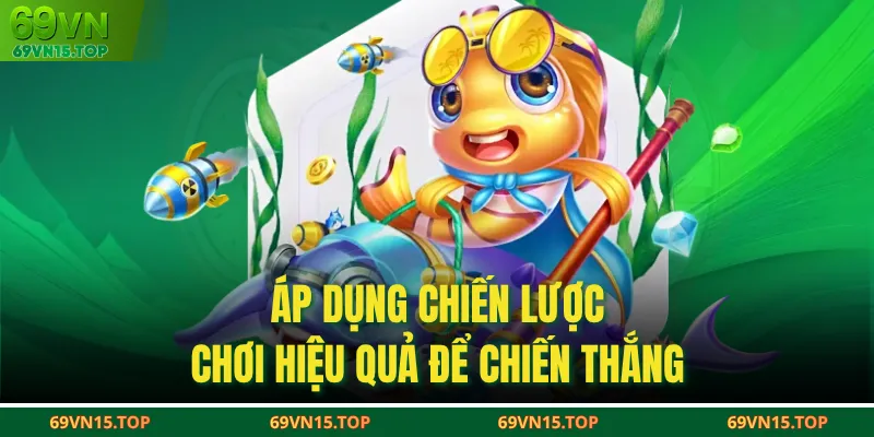 Áp dụng chiến lược chơi hiệu quả để chiến thắng