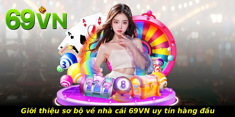 Giới thiệu sơ bộ về nhà cái 69VN uy tín hàng đầu