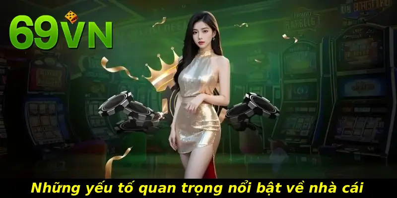 Những yếu tố quan trọng nổi bật về nhà cái